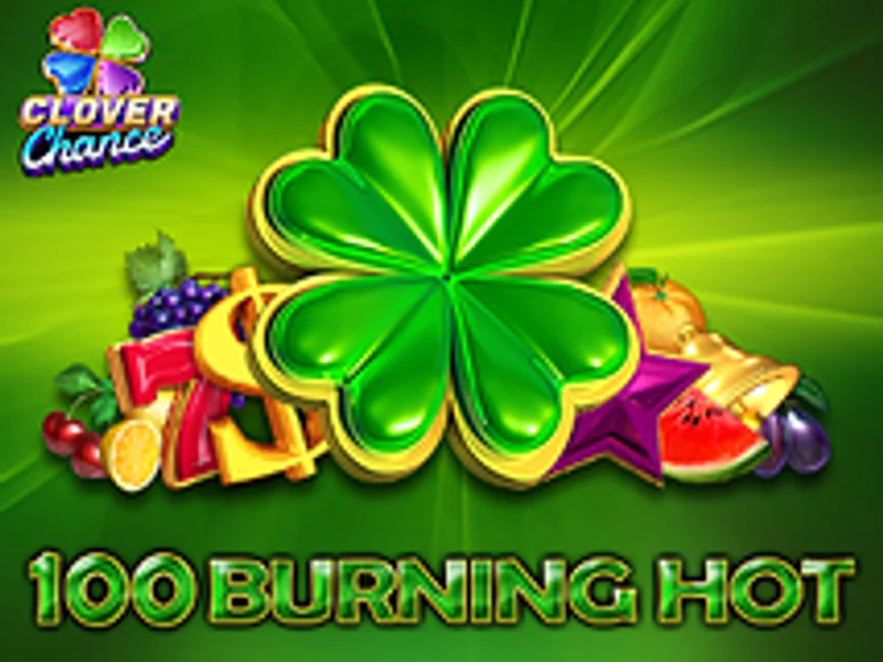 100 Burning Hot Clover Chance