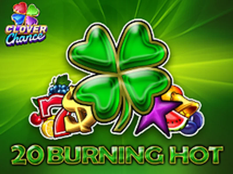 20 Burning Hot Clover Chance