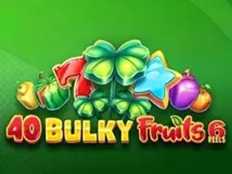 40 Bulky Fruits 6 Reels