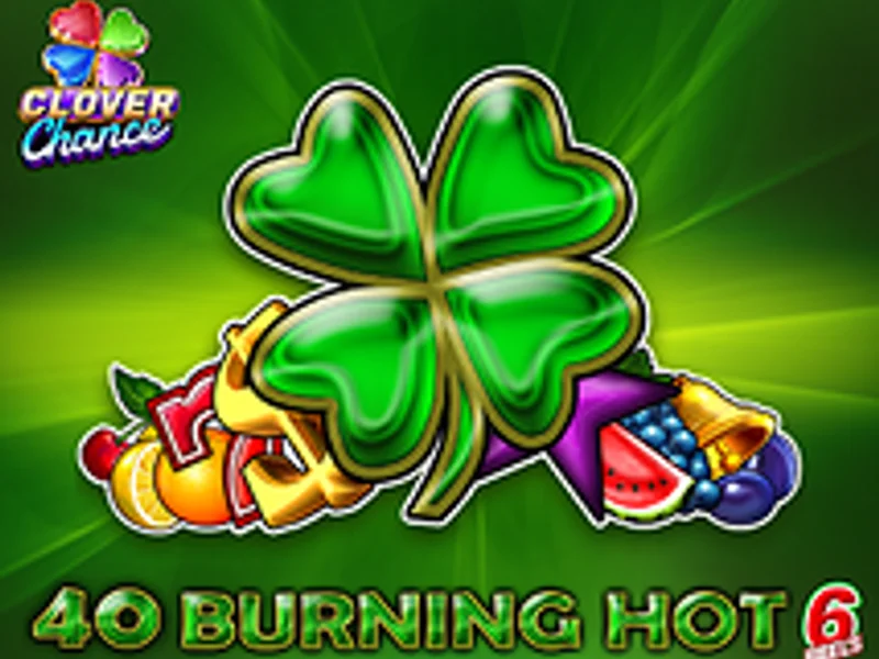 40 Burning Hot 6 Reels Clover Chance