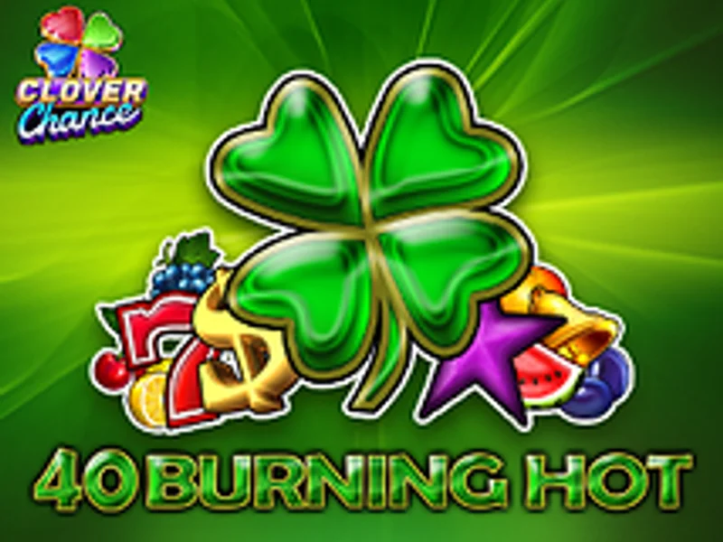 40 Burning Hot Clover Chance