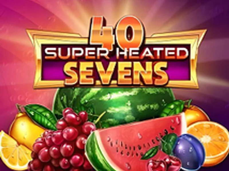 40 Super Heated Sevens