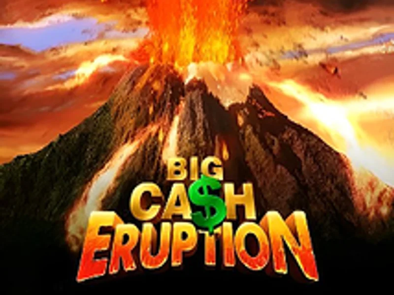 Big Cash Eruption