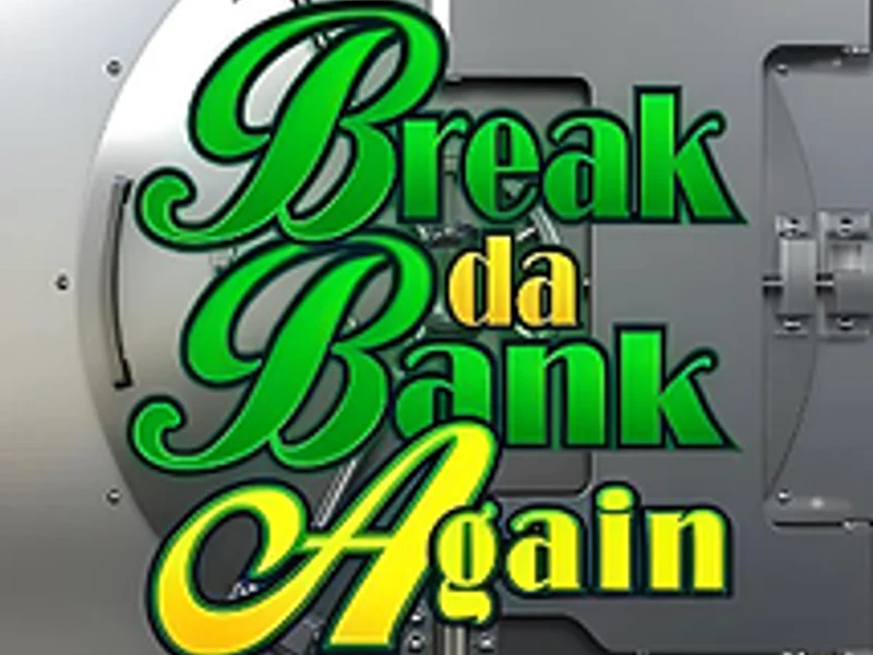 Break da Bank Again