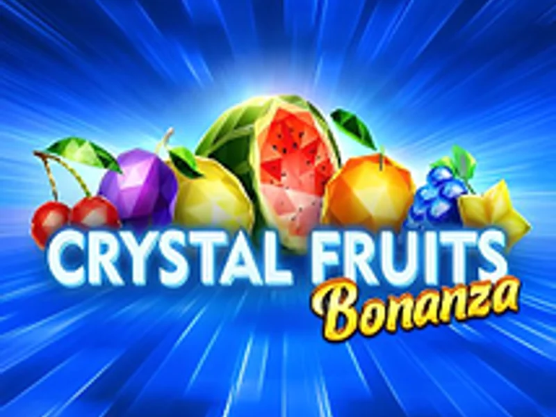 Crystal Fruits Bonanza