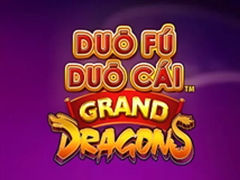 Duo Fu Duo Cai Grand Dragons