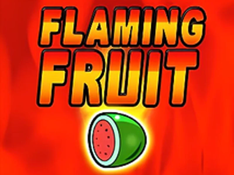 Flaming Fruit